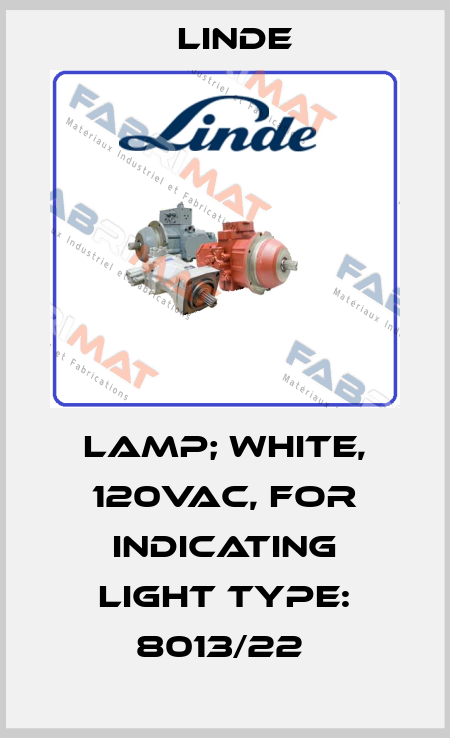 LAMP; WHITE, 120VAC, FOR INDICATING LIGHT TYPE: 8013/22  Linde