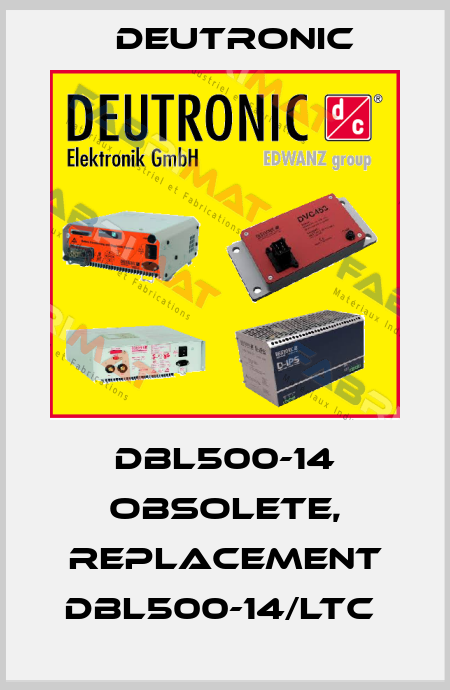 DBL500-14 obsolete, replacement DBL500-14/LTC  Deutronic