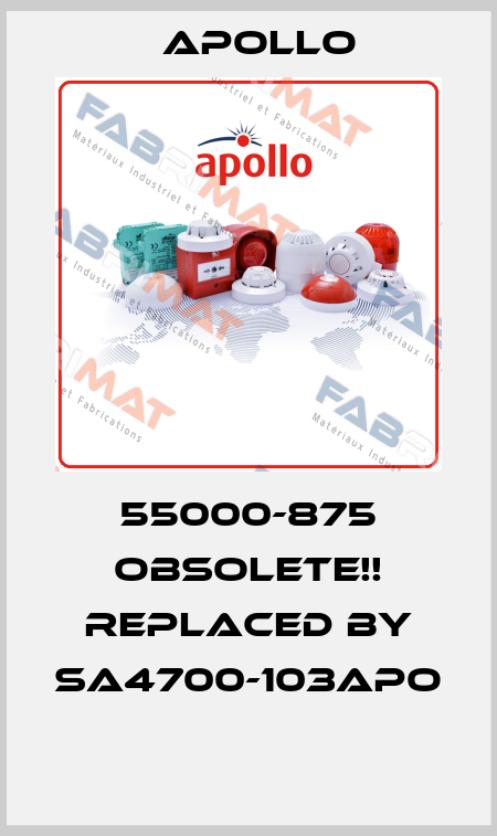 55000-875 Obsolete!! Replaced by SA4700-103APO  Apollo