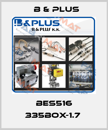 BES516 335BOX-1.7  B & PLUS