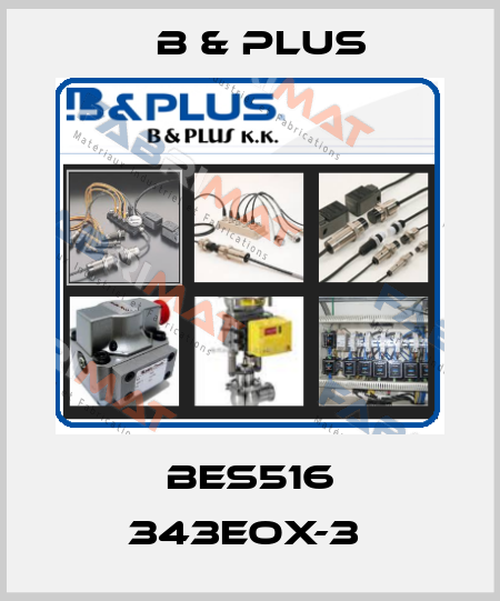 BES516 343EOX-3  B & PLUS