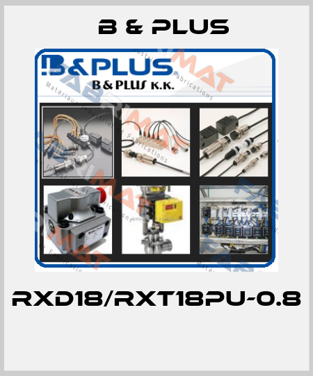 RXD18/RXT18PU-0.8  B & PLUS