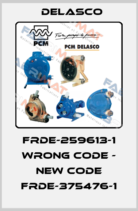 FRDE-259613-1 wrong code - new code FRDE-375476-1 Delasco