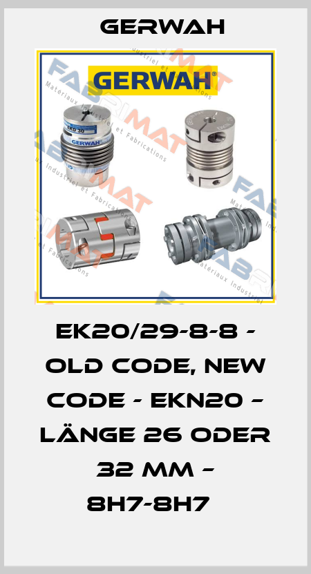 EK20/29-8-8 - old code, new code - EKN20 – Länge 26 oder 32 mm – 8H7-8H7   Gerwah