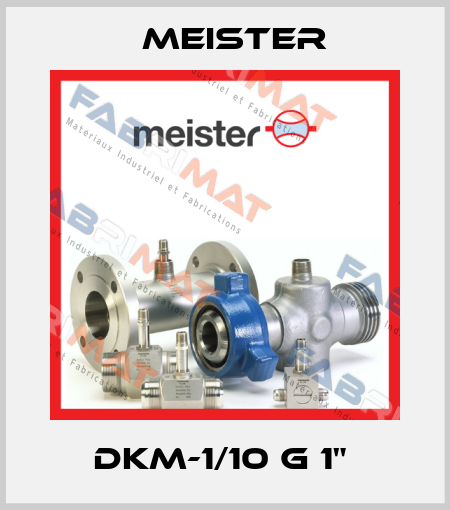 DKM-1/10 G 1"  Meister
