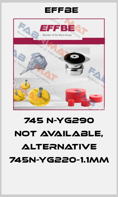 745 N-YG290 not available, alternative 745N-YG220-1.1mm  Effbe