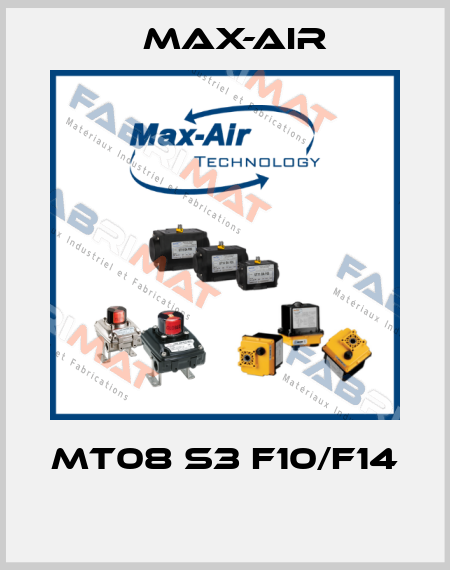 MT08 S3 F10/F14  Max-Air