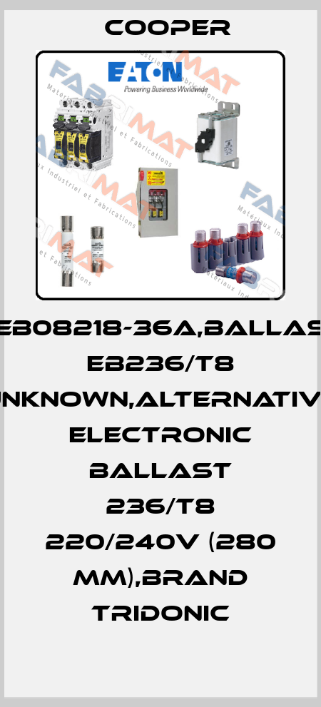 CEB08218-36A,Ballast EB236/T8 unknown,alternative Electronic Ballast 236/t8 220/240v (280 mm),brand Tridonic Cooper