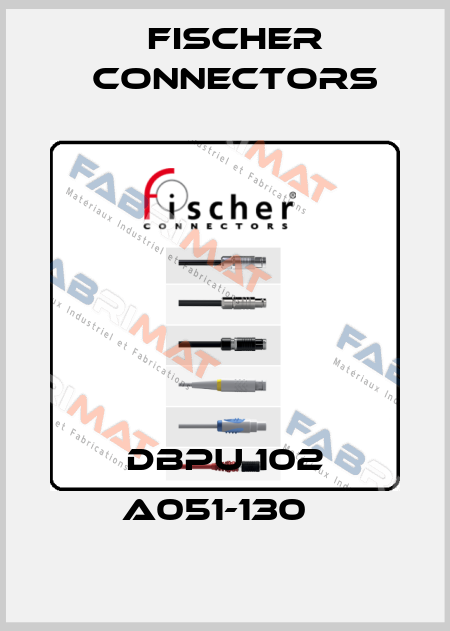 DBPU 102 A051-130   Fischer Connectors