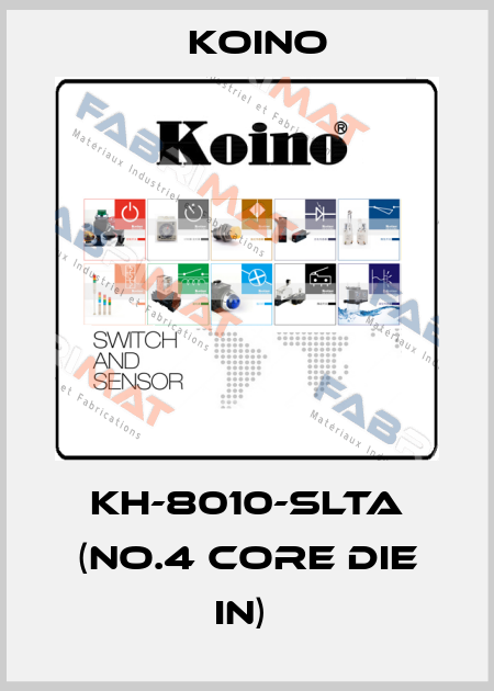 KH-8010-SLTA (NO.4 CORE DIE IN)  Koino