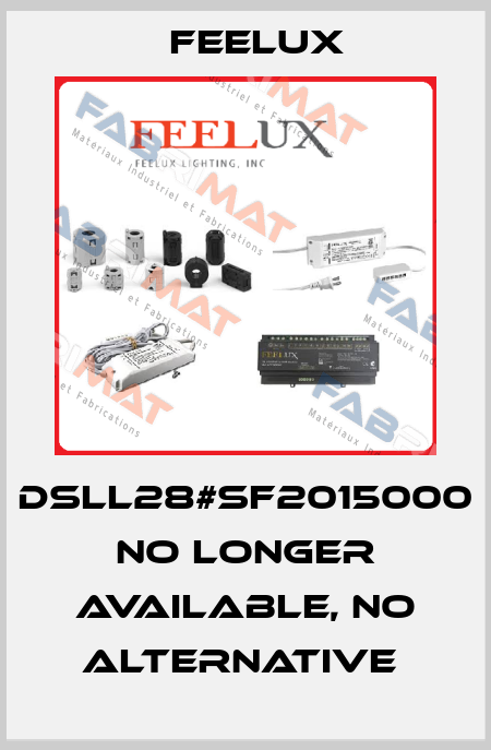 DSLL28#SF2015000 no longer available, no alternative  Feelux