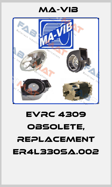 EVRC 4309 obsolete, replacement ER4L330SA.002  MA-VIB