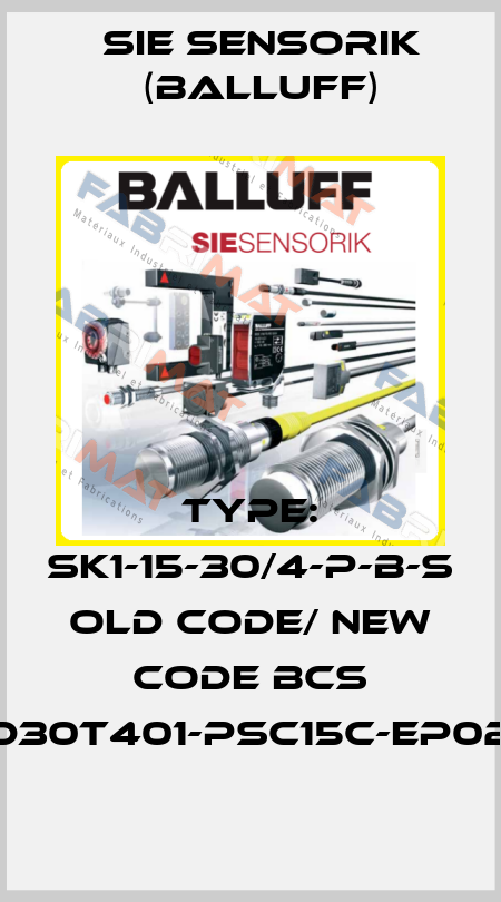 TYPE: SK1-15-30/4-P-B-S old code/ new code BCS D30T401-PSC15C-EP02 Sie Sensorik (Balluff)