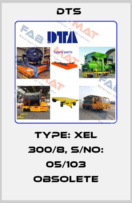TYPE: XEL 300/8, S/No: 05/103 obsolete DTS