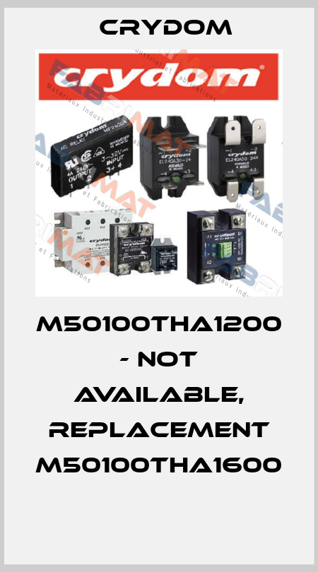 M50100THA1200 - not available, replacement M50100THA1600  Crydom