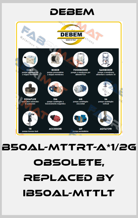 B50AL-MTTRT-A*1/2G obsolete, replaced by IB50AL-MTTLT Debem