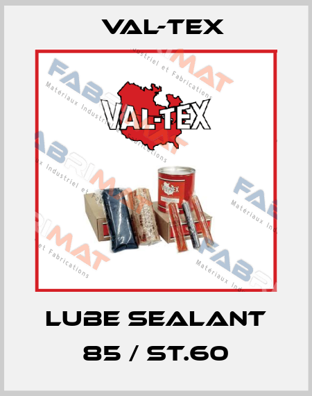 Lube Sealant 85 / ST.60 Val-Tex