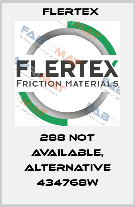 288 not available, alternative 434768W Flertex