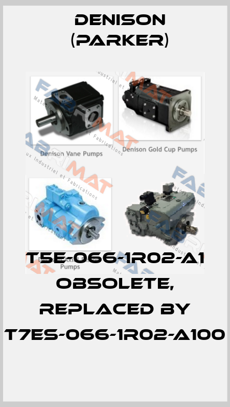 T5E-066-1R02-A1 obsolete, replaced by T7ES-066-1R02-A100 Denison (Parker)