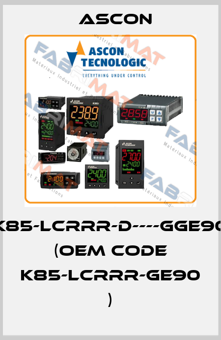 K85-LCRRR-D----GGE90 (OEM code K85-LCRRR-GE90 ) Ascon