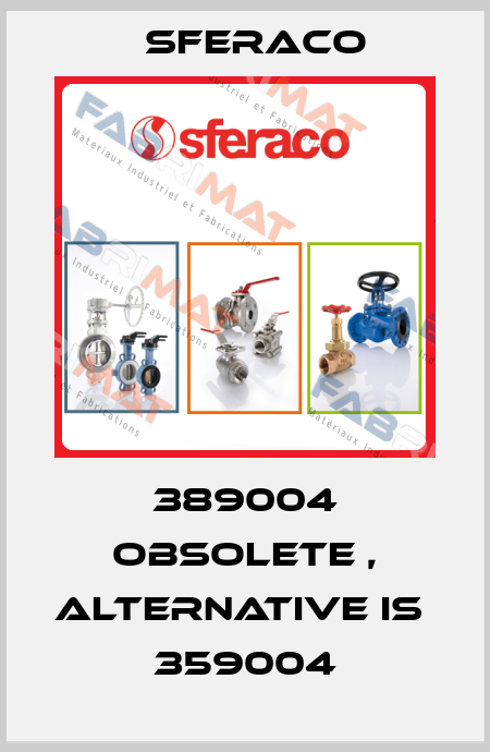 389004 obsolete , alternative is  359004 Sferaco