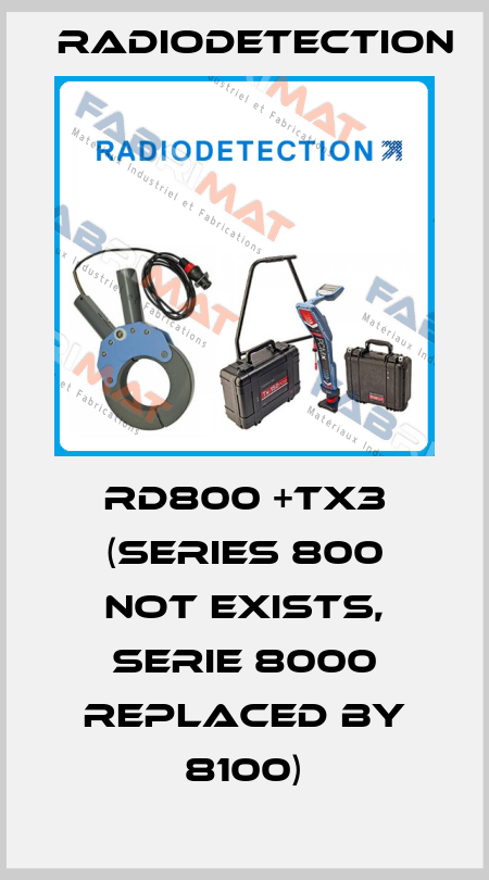 RD800 +Tx3 (series 800 not exists, serie 8000 replaced by 8100) Radiodetection