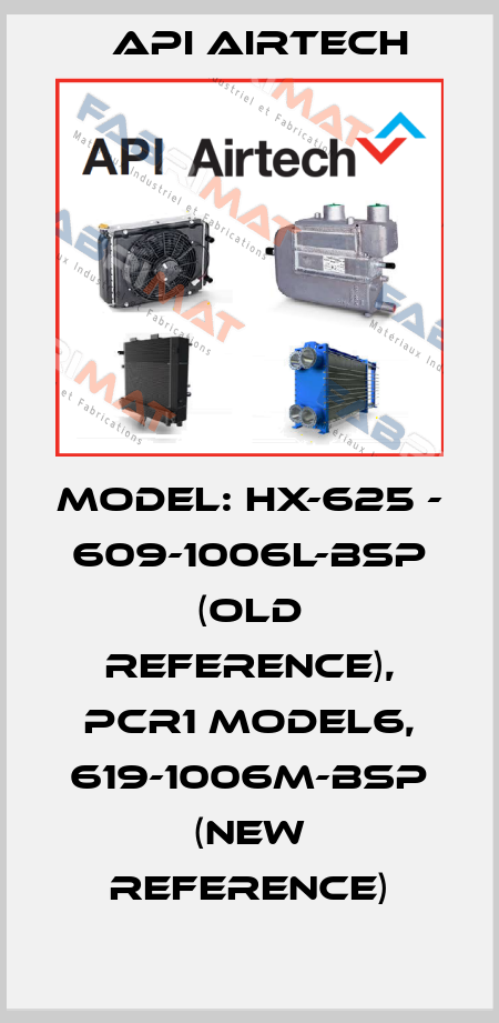Model: HX-625 - 609-1006L-BSP (old reference), PCR1 Model6, 619-1006M-BSP (new reference) API Airtech