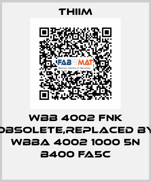 WBB 4002 FNK obsolete,replaced by WBBA 4002 1000 5N B400 FA5C Thiim