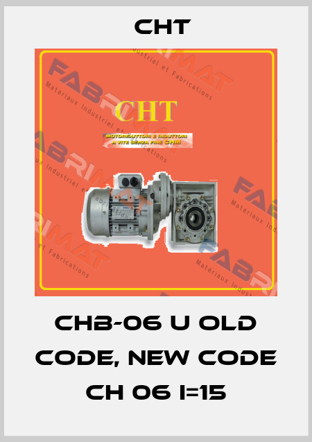 CHB-06 U old code, new code CH 06 i=15 CHT