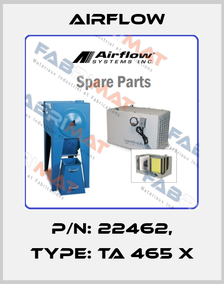 p/n: 22462, Type: TA 465 X Airflow