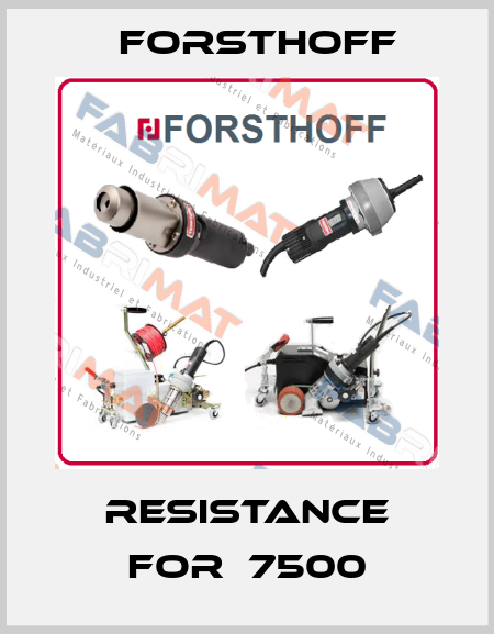 RESISTANCE FOR  7500 Forsthoff
