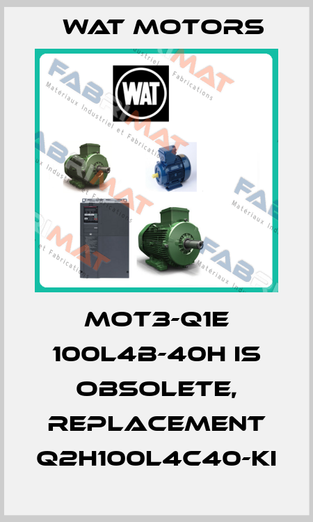 Mot3-Q1E 100L4B-40H is obsolete, replacement Q2H100L4C40-KI Wat Motors