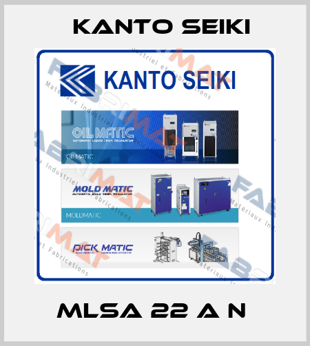 MLSA 22 A N  Kanto Seiki
