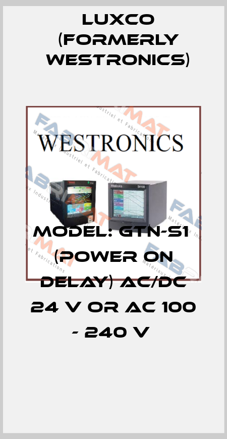 MODEL: GTN-S1  (POWER ON DELAY) AC/DC 24 V OR AC 100 - 240 V  Luxco (formerly Westronics)