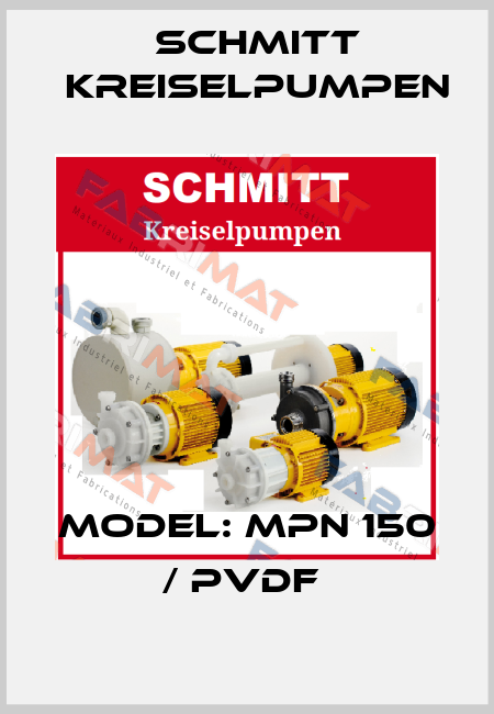 MODEL: MPN 150 / PVDF  Schmitt Kreiselpumpen