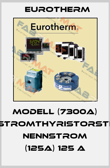 MODELL (7300A) DREHSTROMTHYRISTORSTELLER NENNSTROM (125A) 125 A Eurotherm