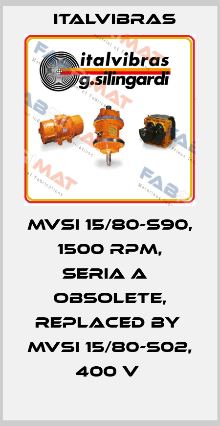MVSI 15/80-S90, 1500 RPM, SERIA AВ obsolete, replaced by  MVSI 15/80-S02, 400 V  Italvibras
