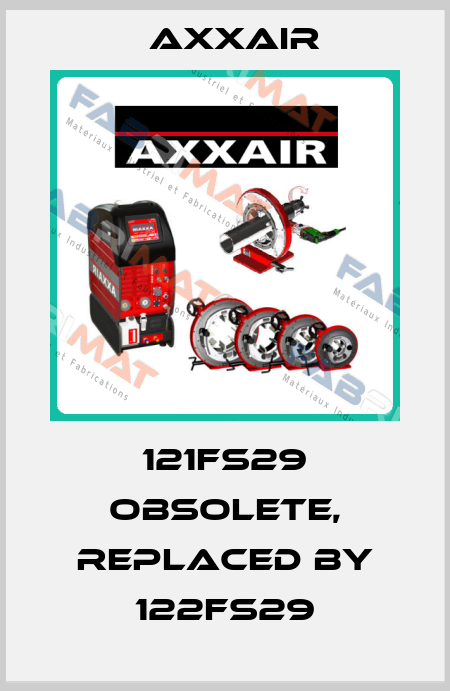 121FS29 obsolete, replaced by 122FS29 Axxair