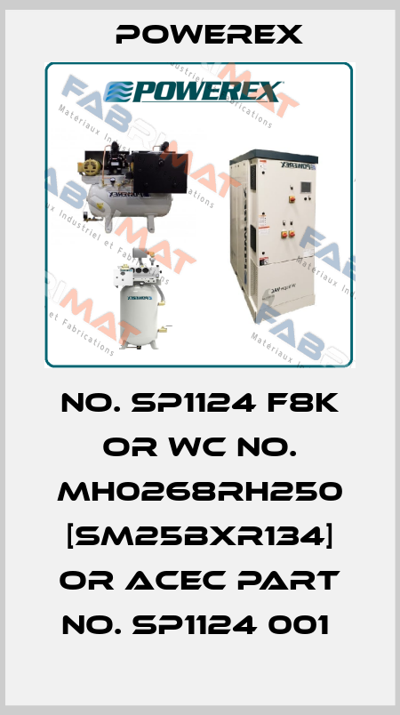 NO. SP1124 F8K OR WC NO. MH0268RH250 [SM25BXR134] OR ACEC PART NO. SP1124 001  Powerex