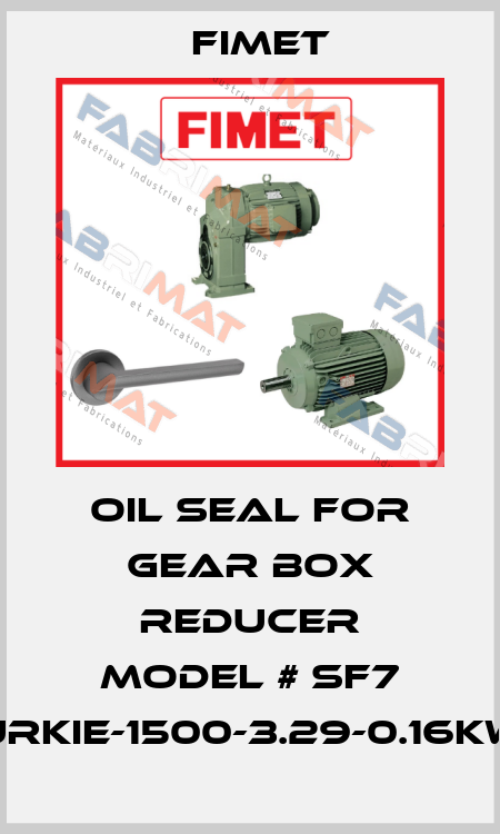 OIL SEAL FOR GEAR BOX REDUCER MODEL # SF7 URKIE-1500-3.29-0.16KW Fimet