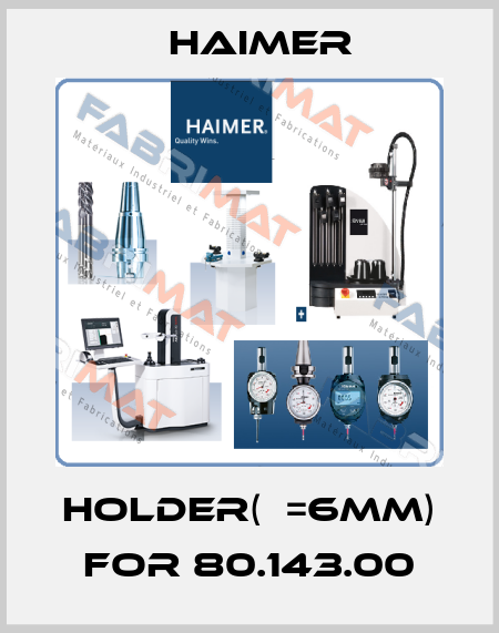 Holder(ф=6mm) for 80.143.00 Haimer