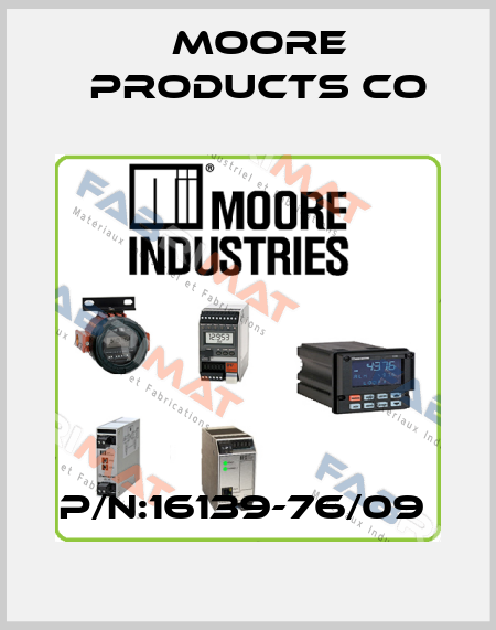P/N:16139-76/09  Moore Products Co