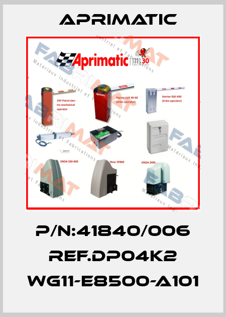P/N:41840/006 REF.DP04K2 WG11-E8500-A101 Aprimatic