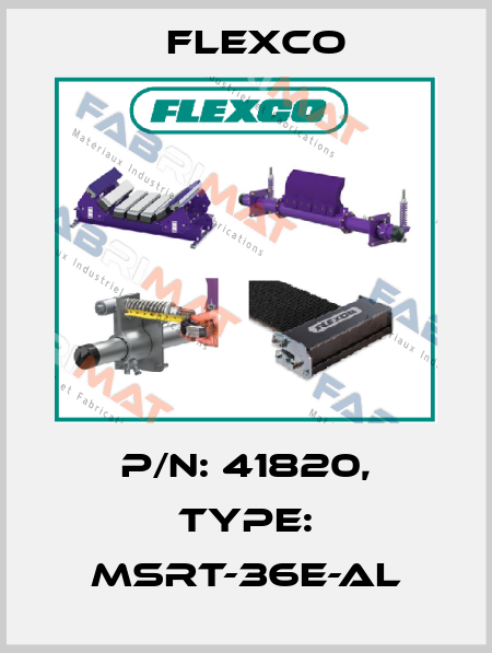 P/N: 41820, Type: MSRT-36E-AL Flexco