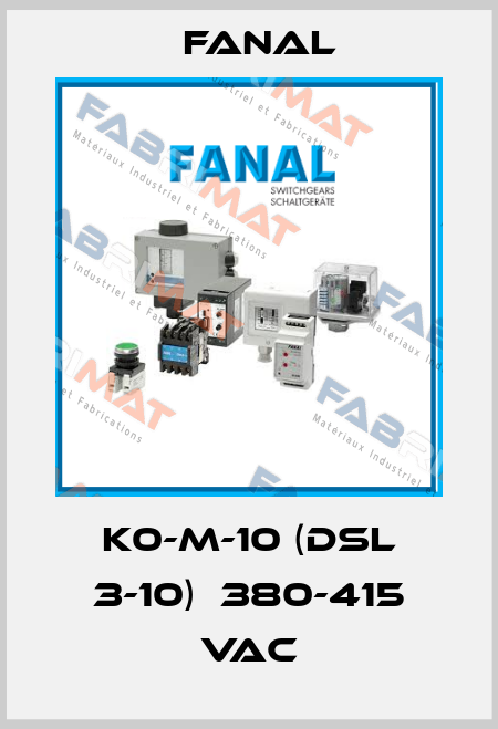 K0-M-10 (DSL 3-10)  380-415 VAC Fanal