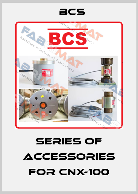Series of accessories for CNX-100 Bcs