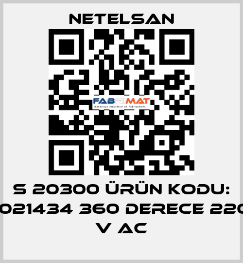S 20300 ÜRÜN KODU: 1021434 360 DERECE 220 V AC NETELSAN