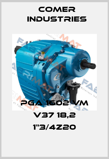 PGA 1602 VM V37 18,2 1“3/4z20 Comer Industries