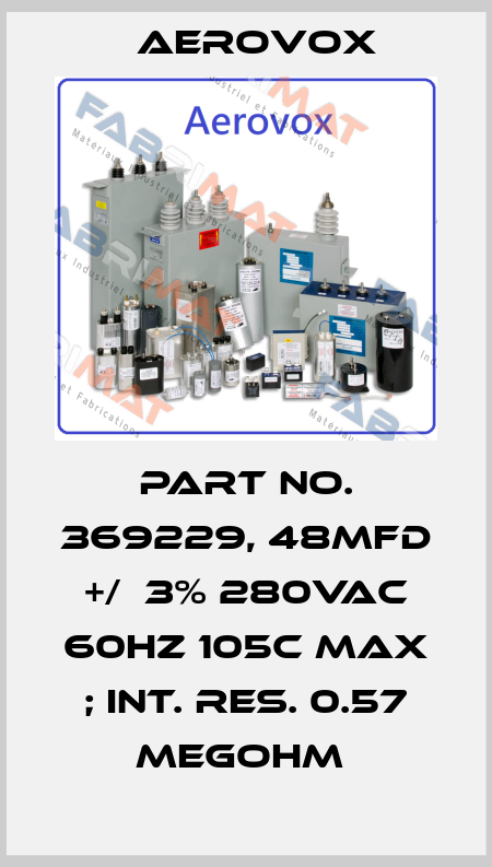PART NO. 369229, 48MFD +/‐3% 280VAC 60HZ 105C MAX ; INT. RES. 0.57 MEGOHM  Aerovox