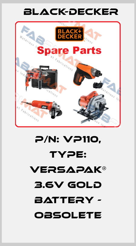 P/N: VP110, Type: VERSAPAK® 3.6V Gold Battery - obsolete Black-Decker